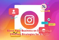 Boost Your Business on Instagram: Effective Strategies for Growth