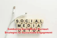 Combating Social Media Burnout: Strategies for Sustainable Engagement