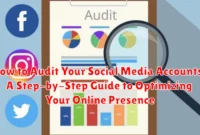 How to Audit Your Social Media Accounts: A Step-by-Step Guide to Optimizing Your Online Presence