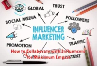 How to Collaborate with Influencers for Maximum Impact