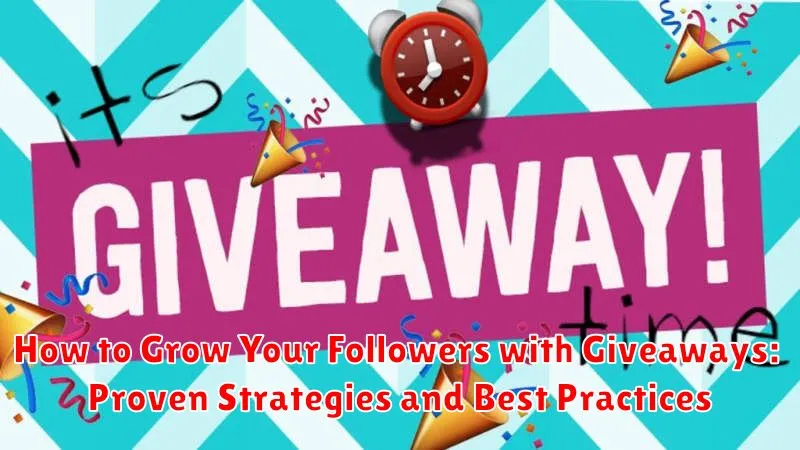 How to Grow Your Followers with Giveaways: Proven Strategies and Best Practices