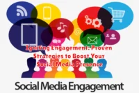 Igniting Engagement: Proven Strategies to Boost Your Social Media Presence
