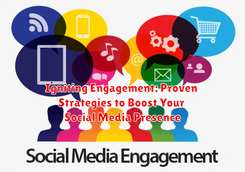 Igniting Engagement: Proven Strategies to Boost Your Social Media Presence