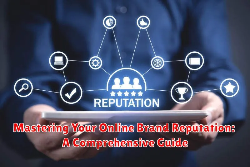 Mastering Your Online Brand Reputation: A Comprehensive Guide
