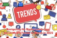 Navigating the Digital Landscape: Social Media Trends to Watch in 2025