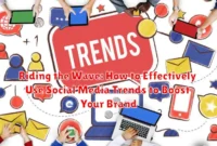 Riding the Wave: How to Effectively Use Social Media Trends to Boost Your Brand