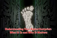 Understanding Your Digital Footprint: What It Is and Why It Matters
