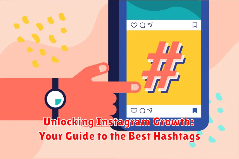 Unlocking Instagram Growth: Your Guide to the Best Hashtags