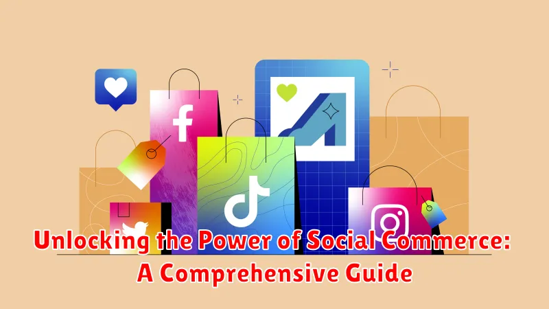 Unlocking the Power of Social Commerce: A Comprehensive Guide