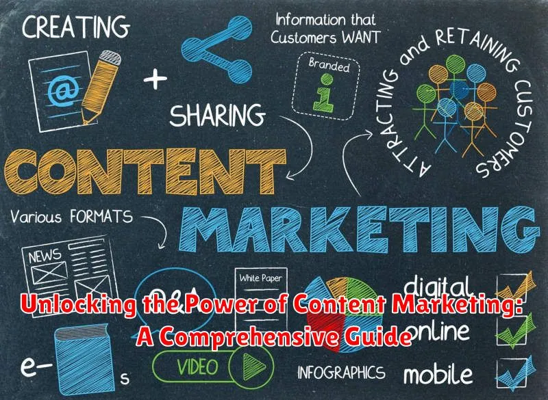 Unlocking the Power of Content Marketing: A Comprehensive Guide