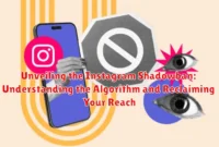 Unveiling the Instagram Shadowban: Understanding the Algorithm and Reclaiming Your Reach